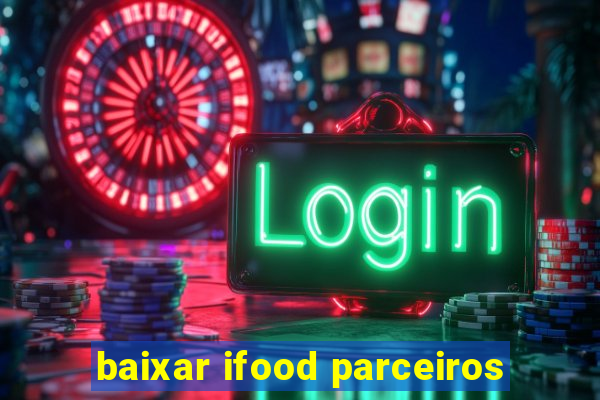 baixar ifood parceiros